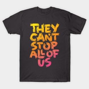 They Can't Stop All of Us T-Shirt